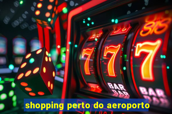 shopping perto do aeroporto